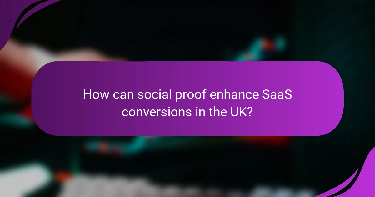 How can social proof enhance SaaS conversions in the UK?