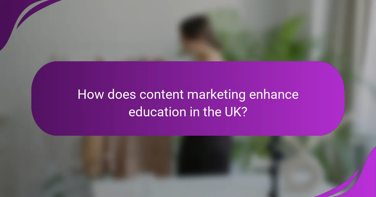 How does content marketing enhance education in the UK?