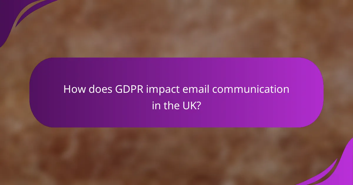 How does GDPR impact email communication in the UK?