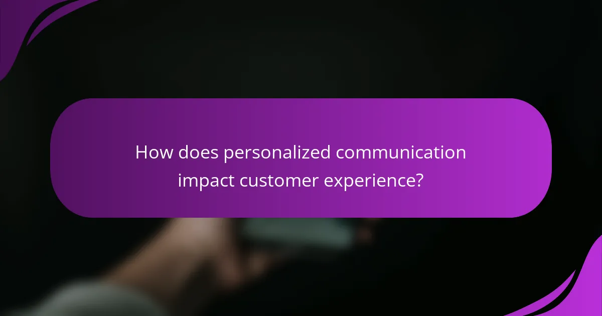 How does personalized communication impact customer experience?