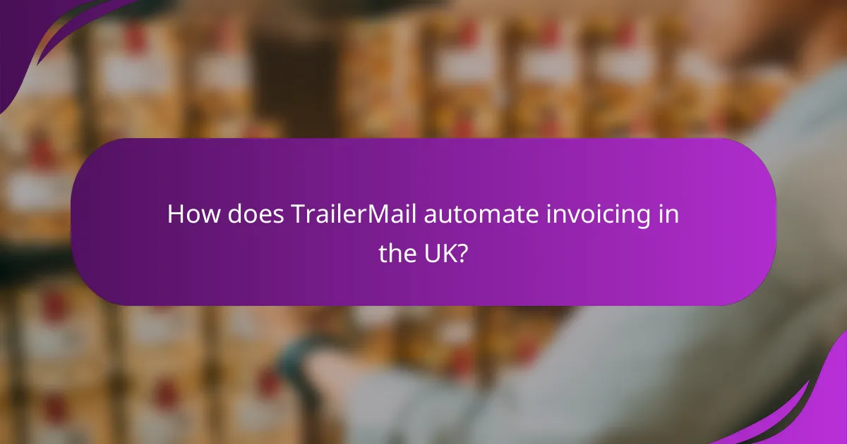 How does TrailerMail automate invoicing in the UK?