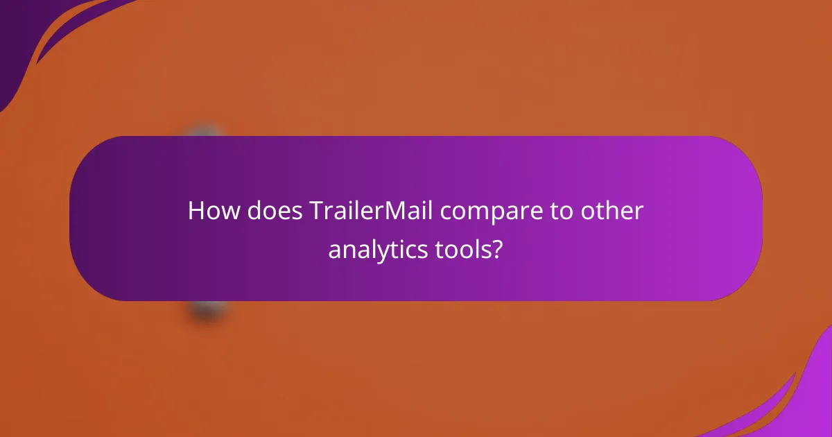 How does TrailerMail compare to other analytics tools?