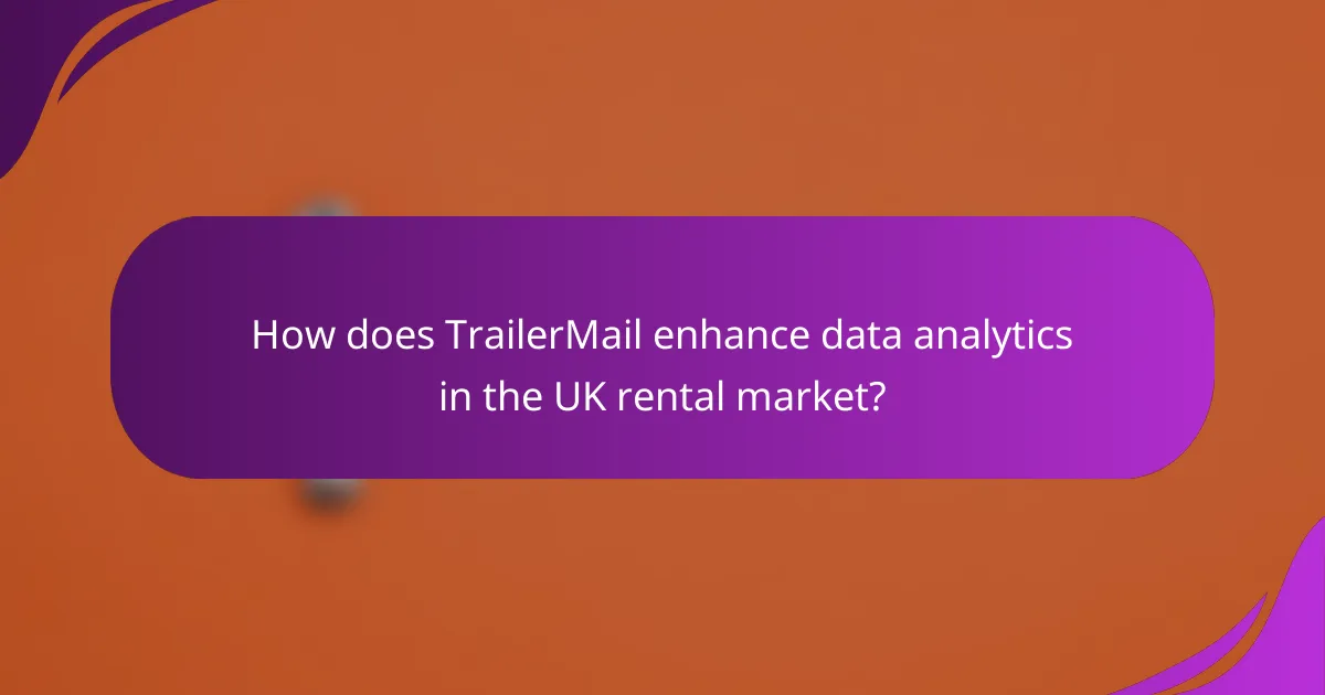 How does TrailerMail enhance data analytics in the UK rental market?