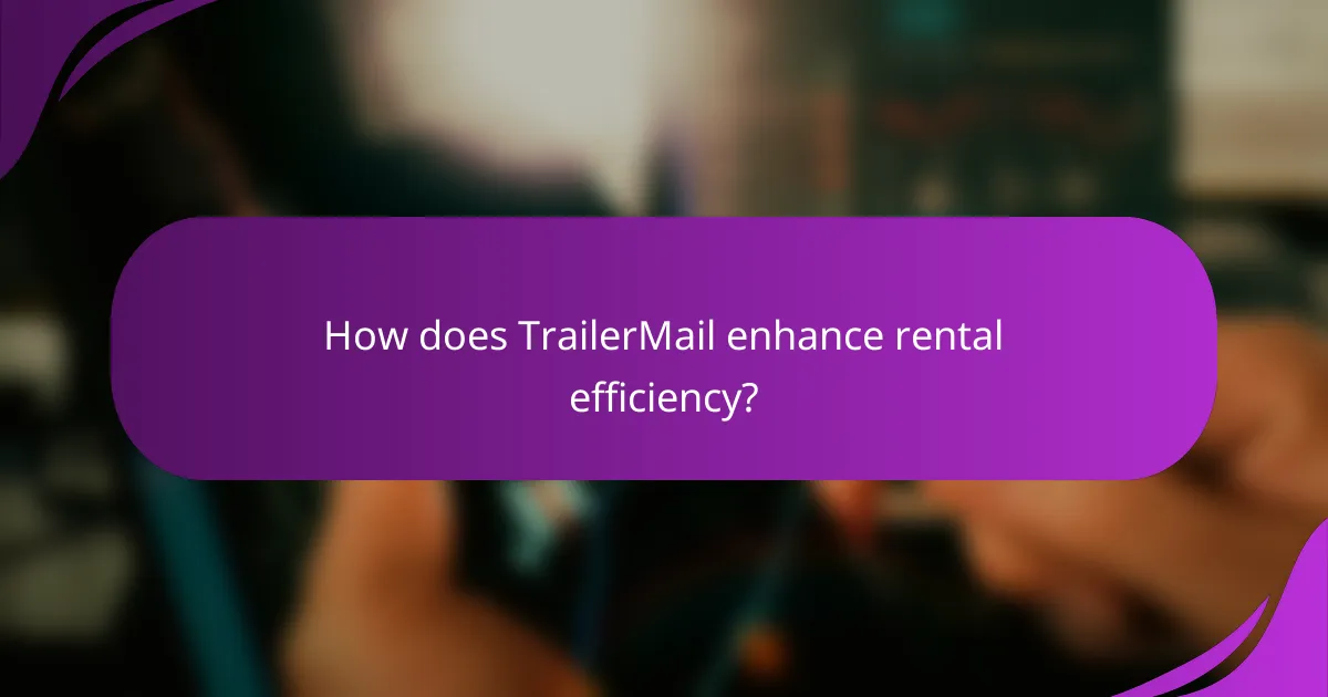 How does TrailerMail enhance rental efficiency?