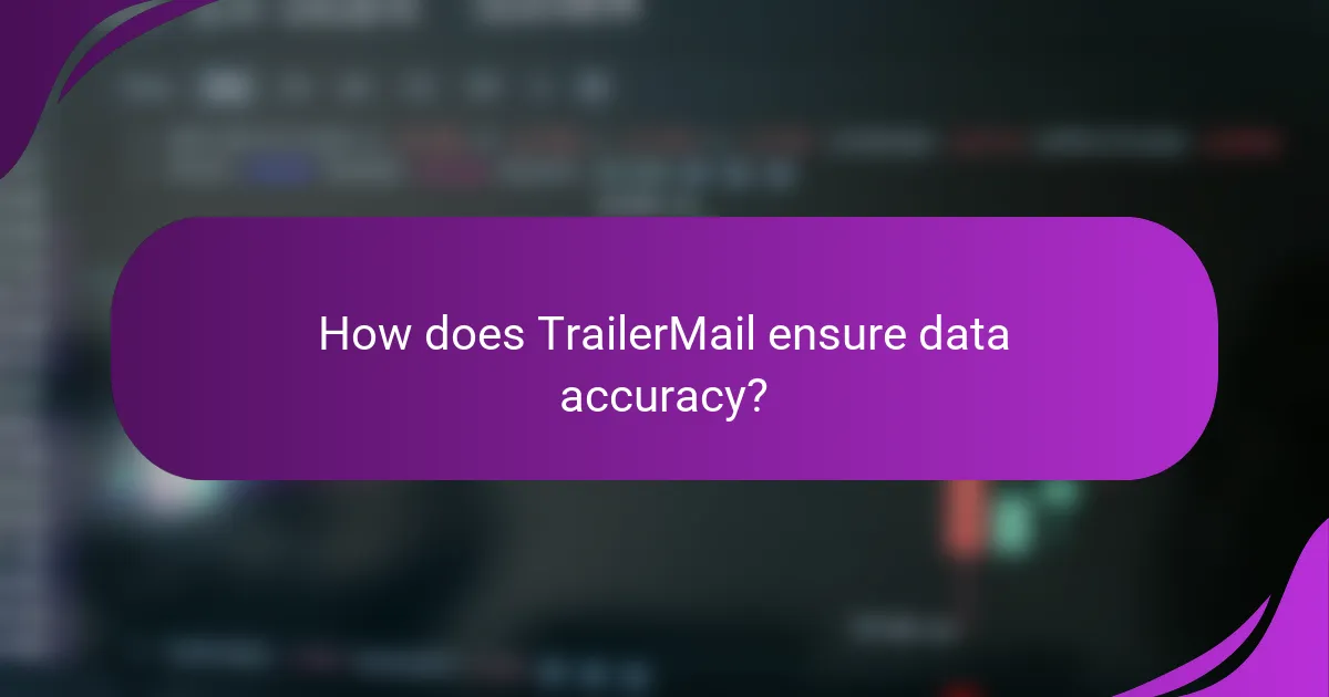 How does TrailerMail ensure data accuracy?