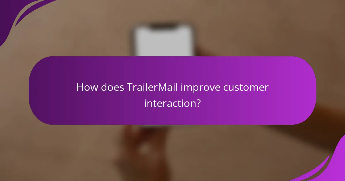 How does TrailerMail improve customer interaction?