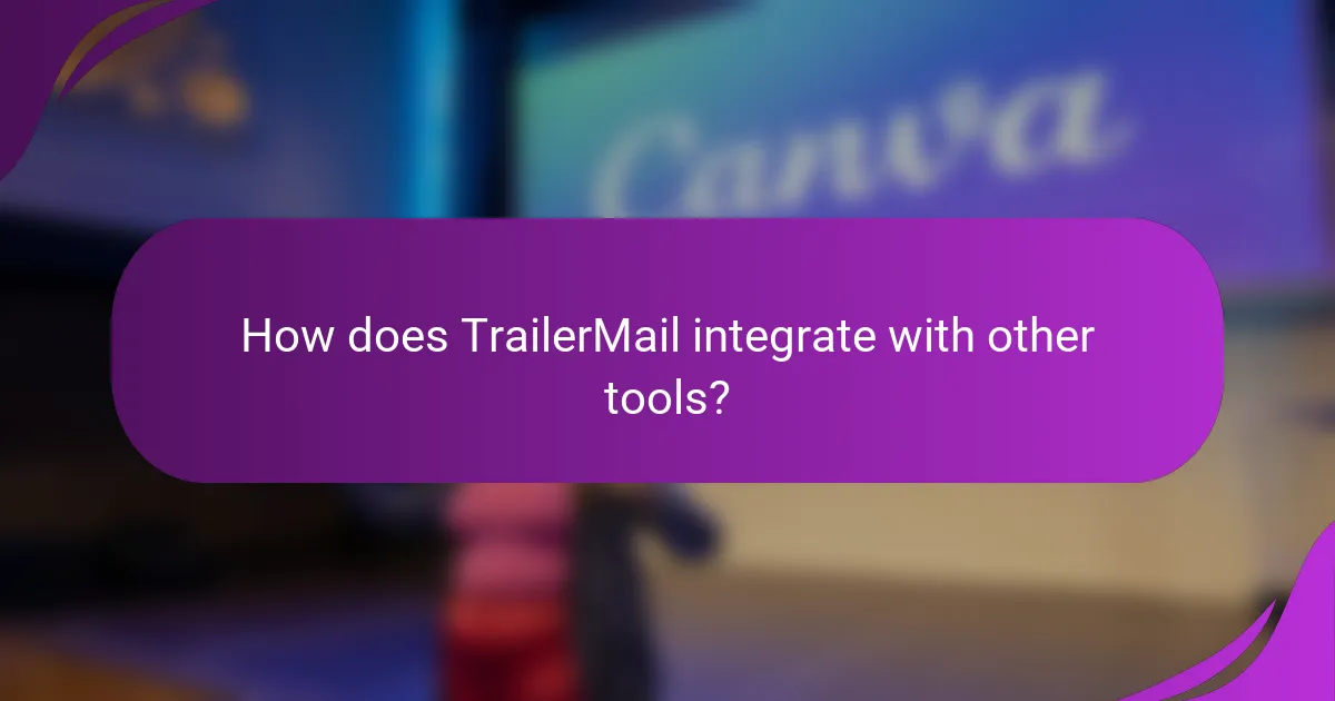 How does TrailerMail integrate with other tools?