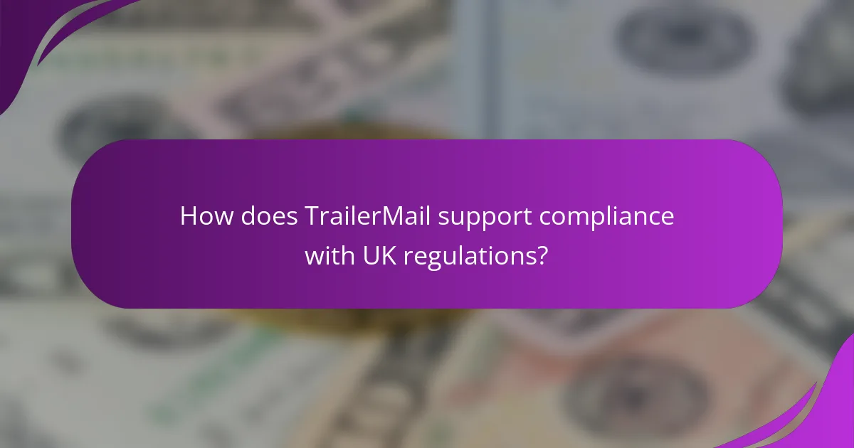 How does TrailerMail support compliance with UK regulations?