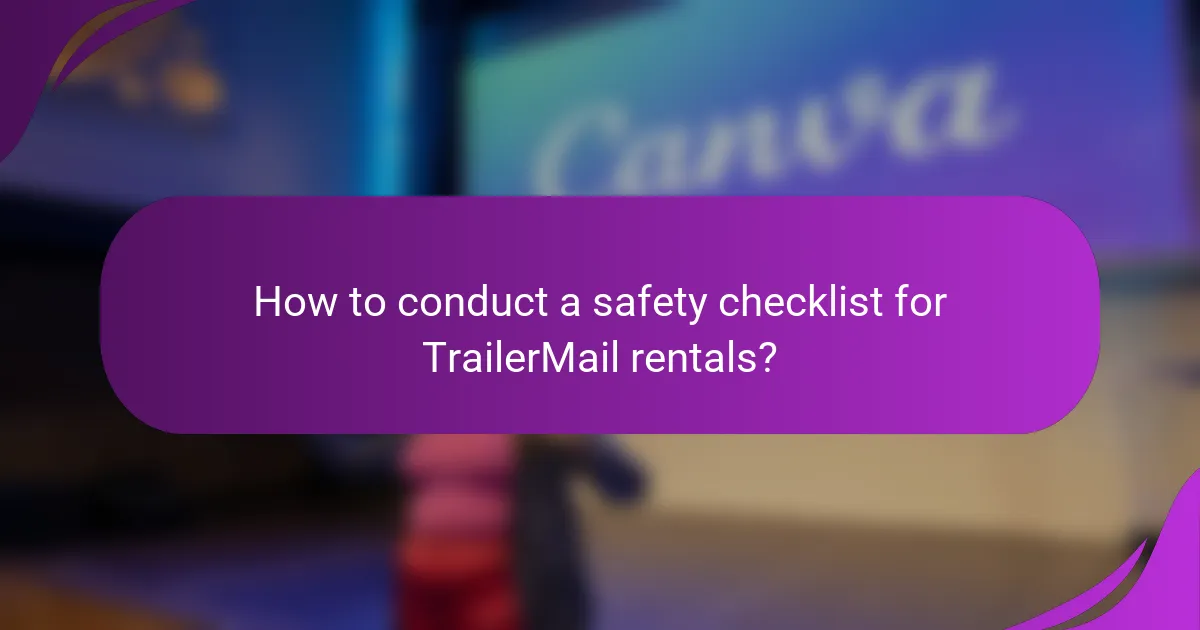 How to conduct a safety checklist for TrailerMail rentals?