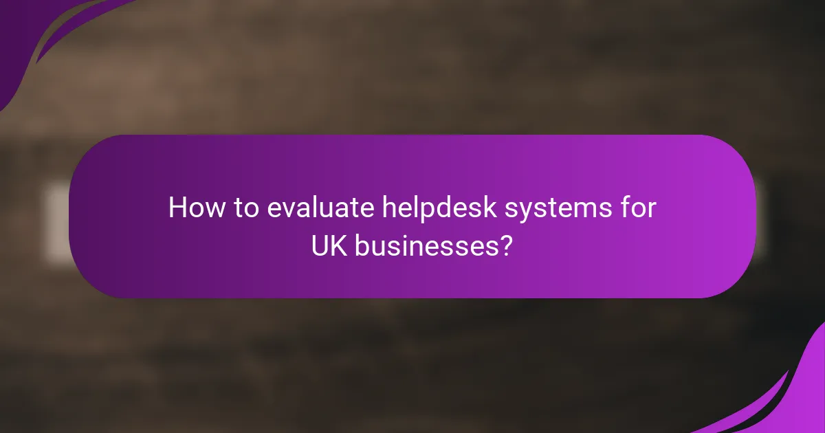 How to evaluate helpdesk systems for UK businesses?