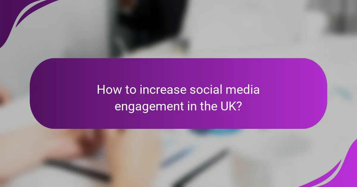 How to increase social media engagement in the UK?