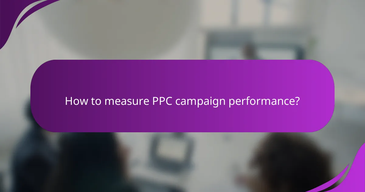 How to measure PPC campaign performance?