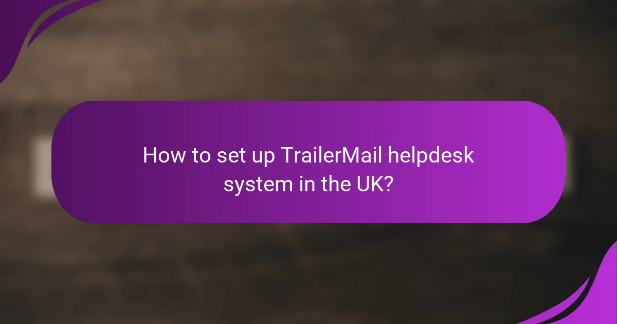 How to set up TrailerMail helpdesk system in the UK?