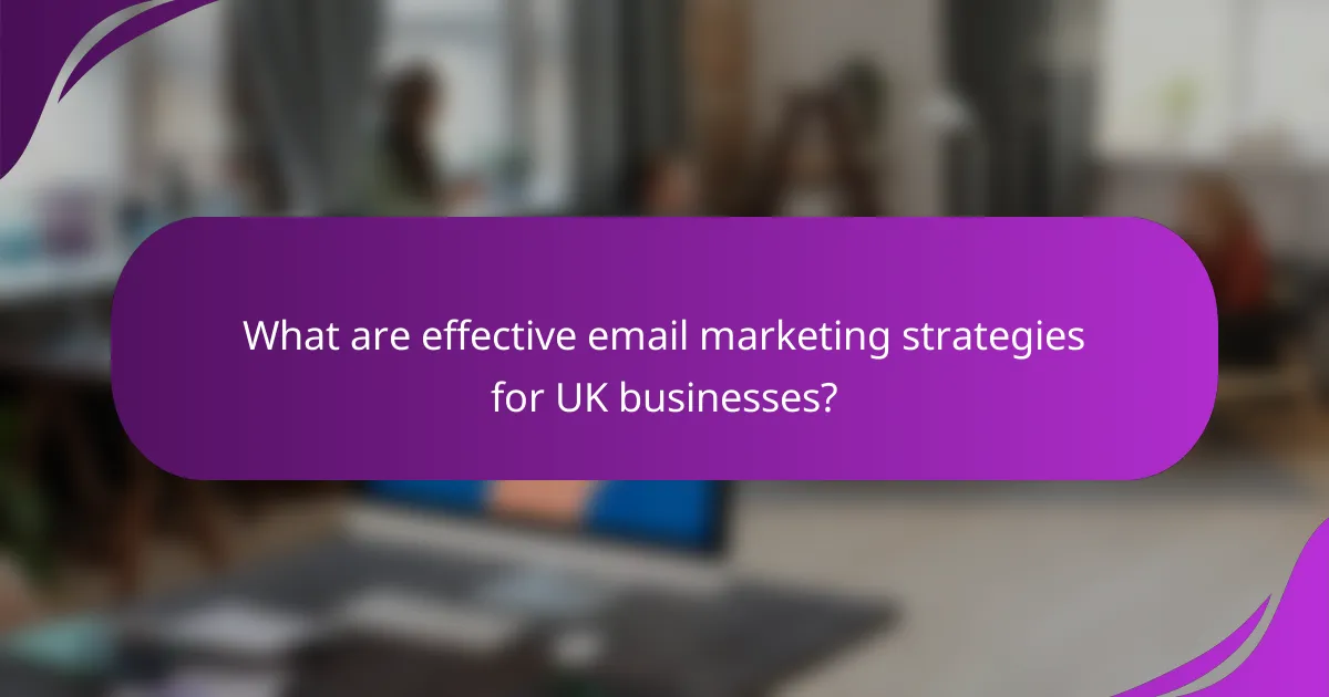 What are effective email marketing strategies for UK businesses?