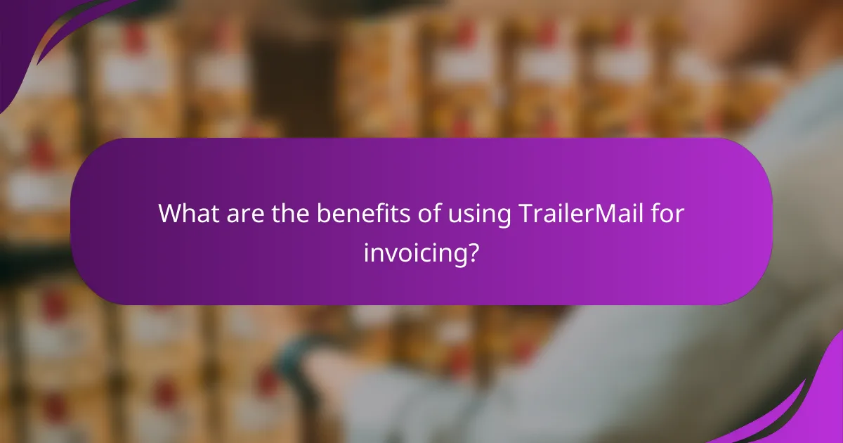 What are the benefits of using TrailerMail for invoicing?