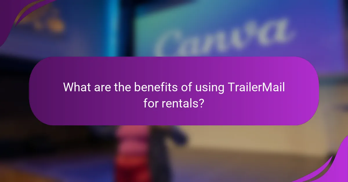 What are the benefits of using TrailerMail for rentals?