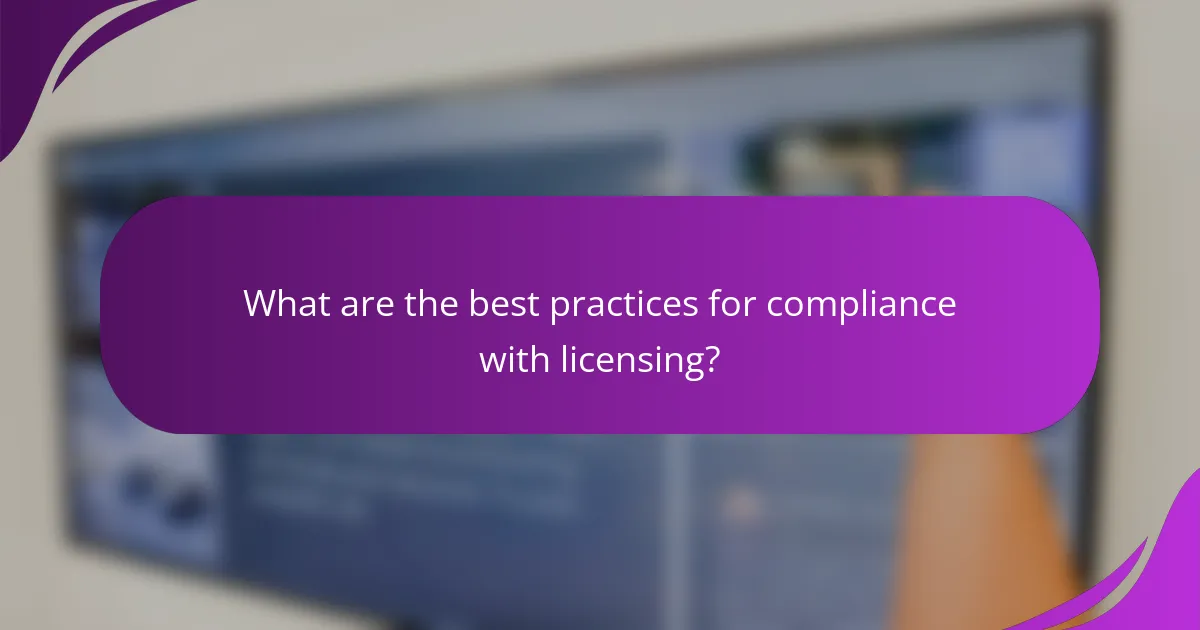 What are the best practices for compliance with licensing?