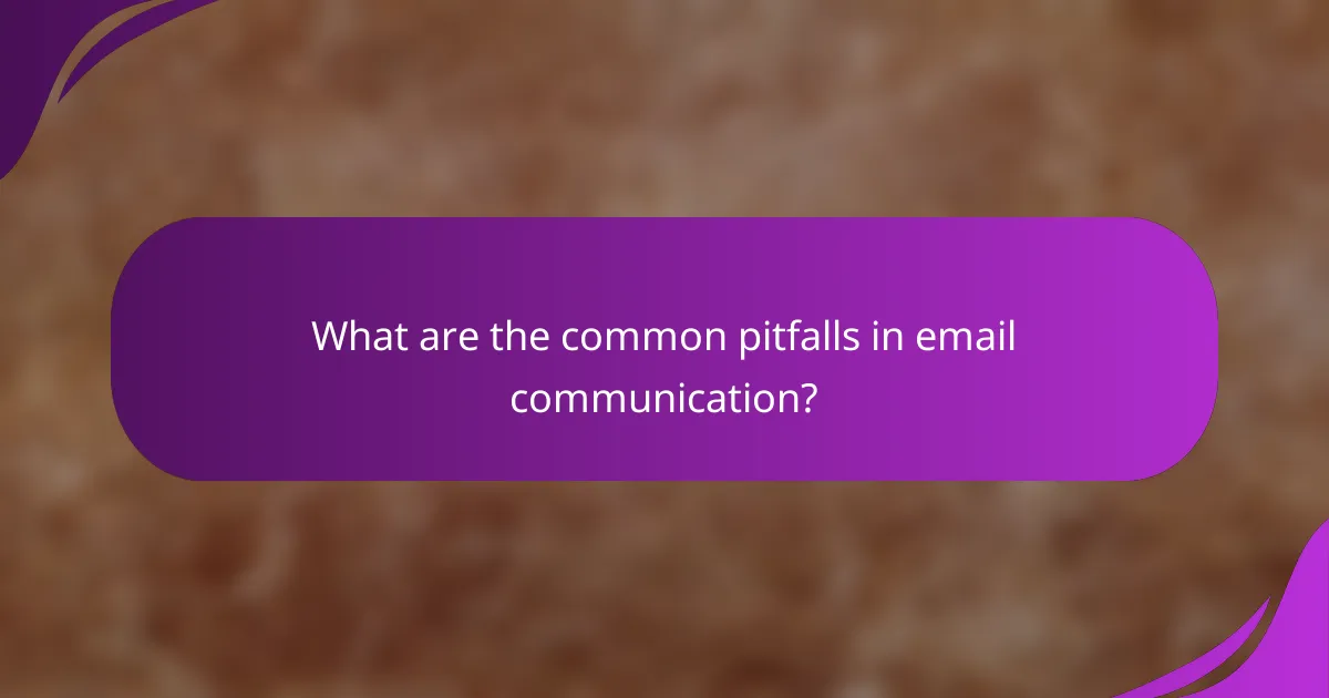 What are the common pitfalls in email communication?