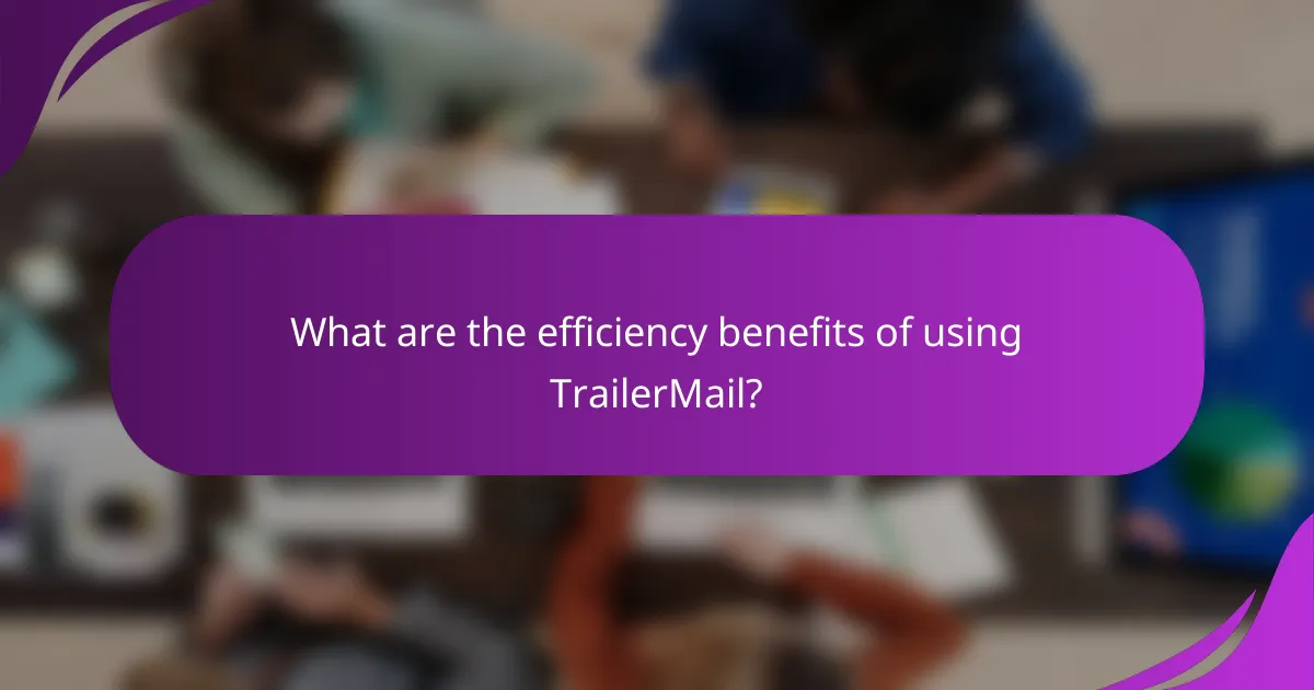 What are the efficiency benefits of using TrailerMail?