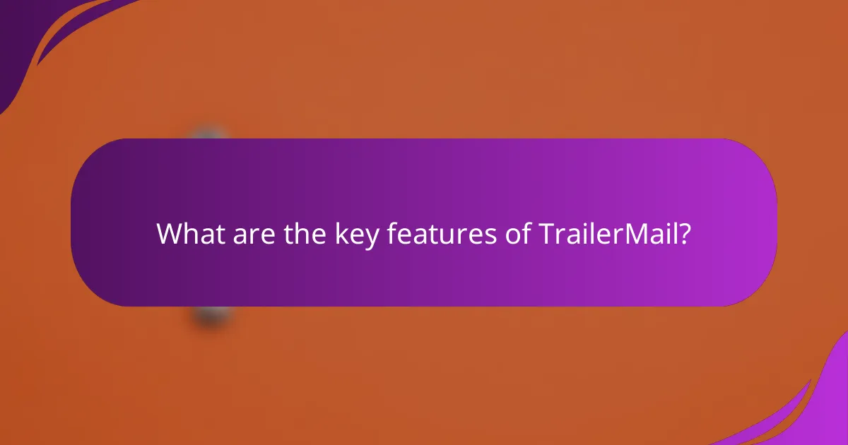 What are the key features of TrailerMail?