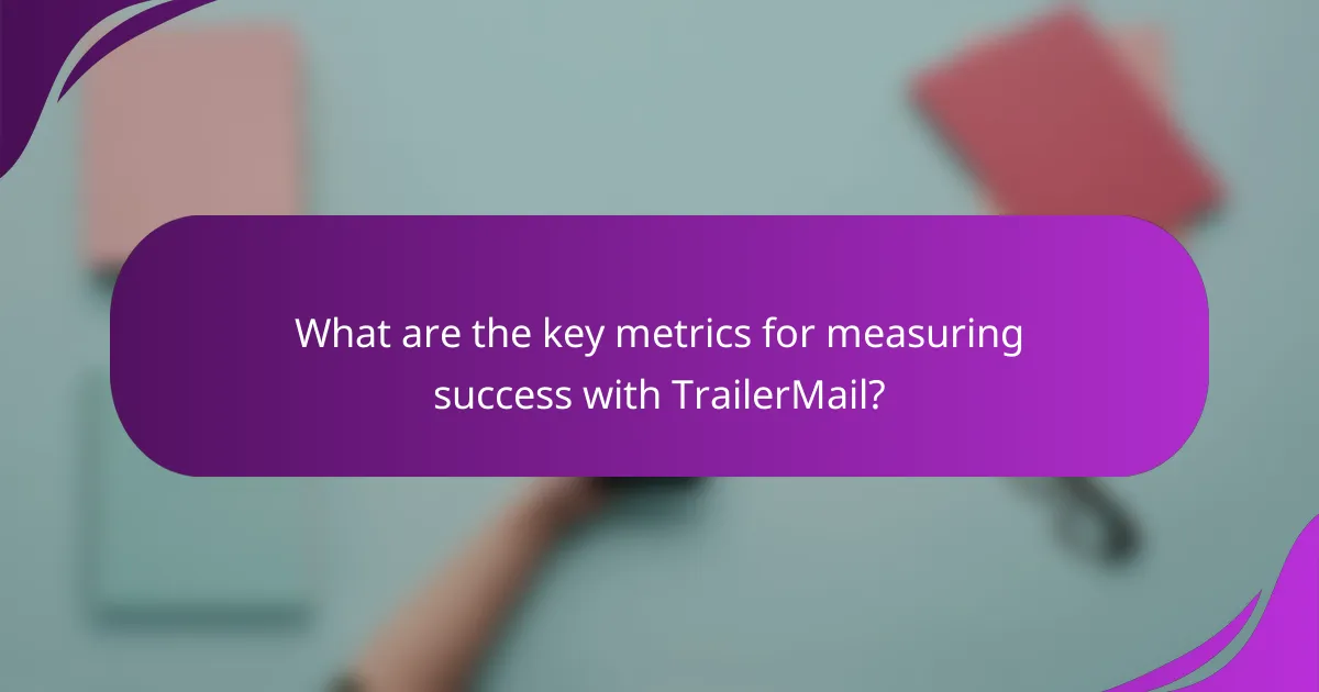 What are the key metrics for measuring success with TrailerMail?