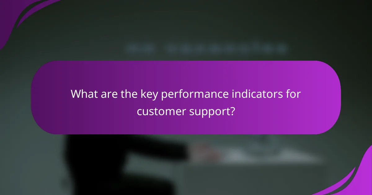 What are the key performance indicators for customer support?