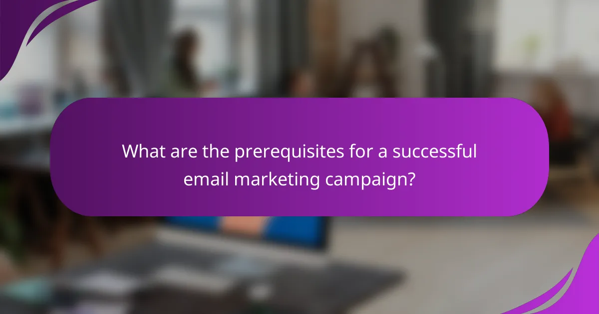 What are the prerequisites for a successful email marketing campaign?
