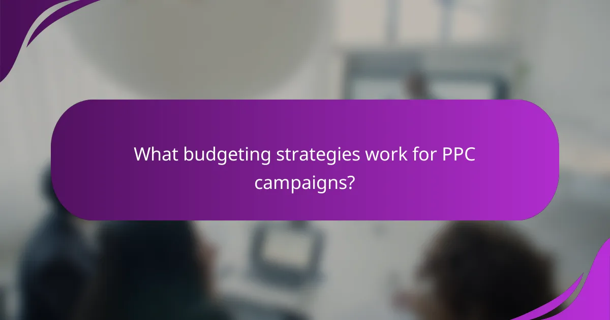 What budgeting strategies work for PPC campaigns?