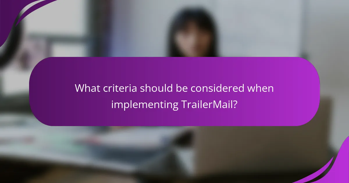 What criteria should be considered when implementing TrailerMail?