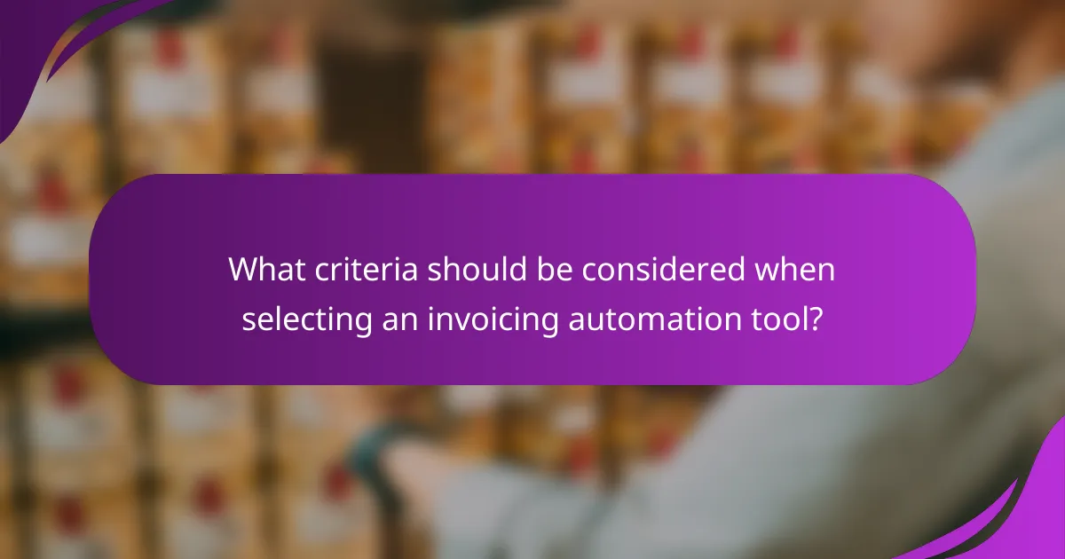 What criteria should be considered when selecting an invoicing automation tool?