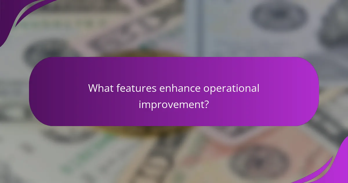 What features enhance operational improvement?