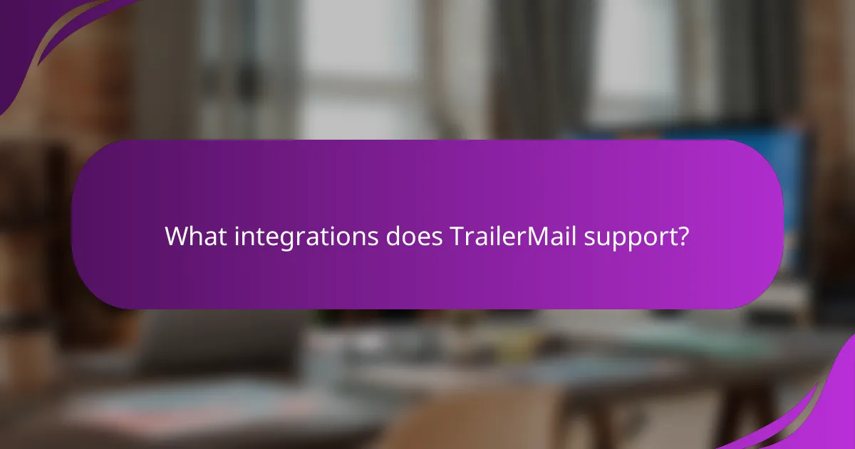 What integrations does TrailerMail support?