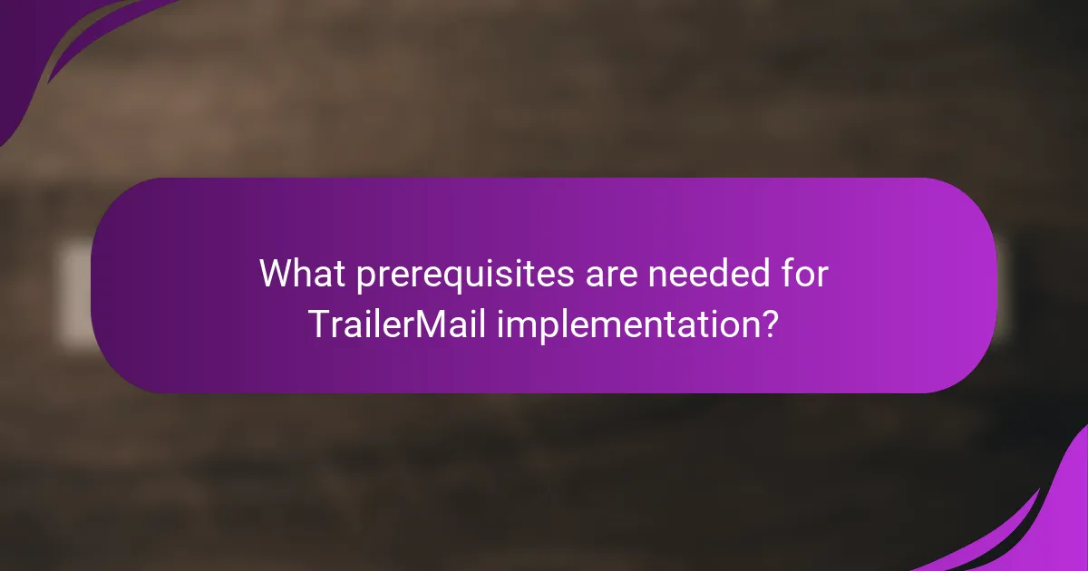 What prerequisites are needed for TrailerMail implementation?