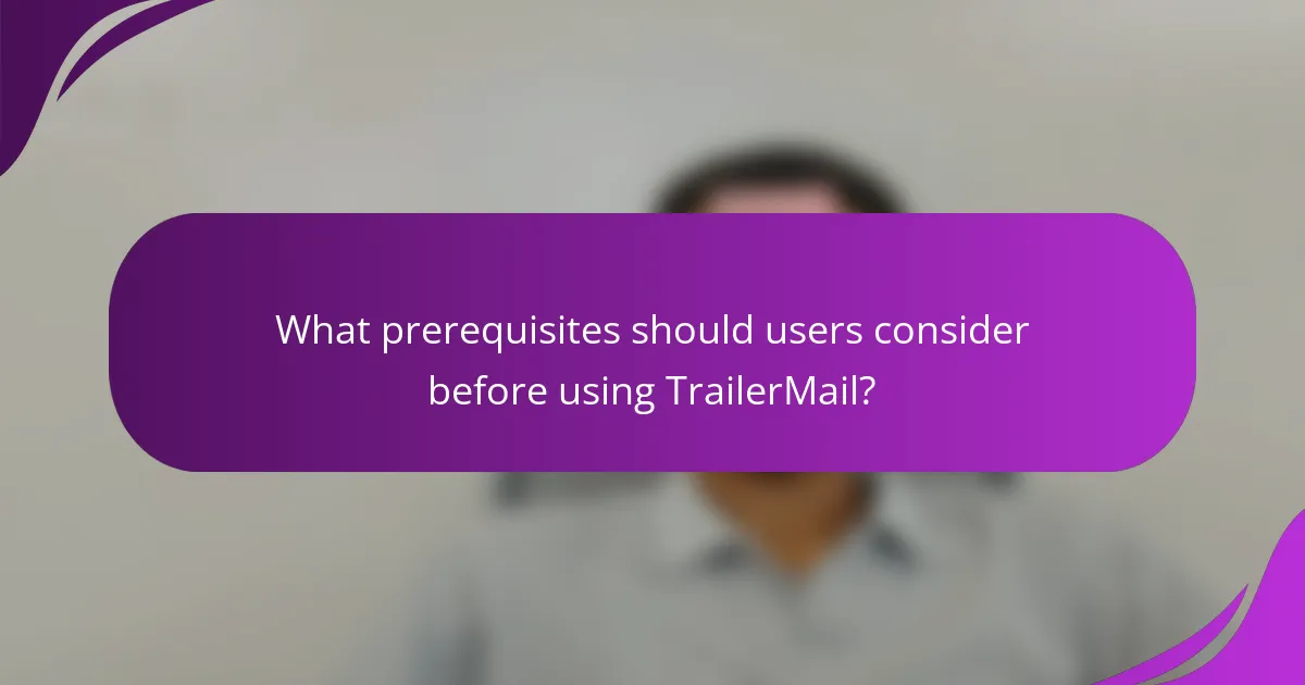 What prerequisites should users consider before using TrailerMail?