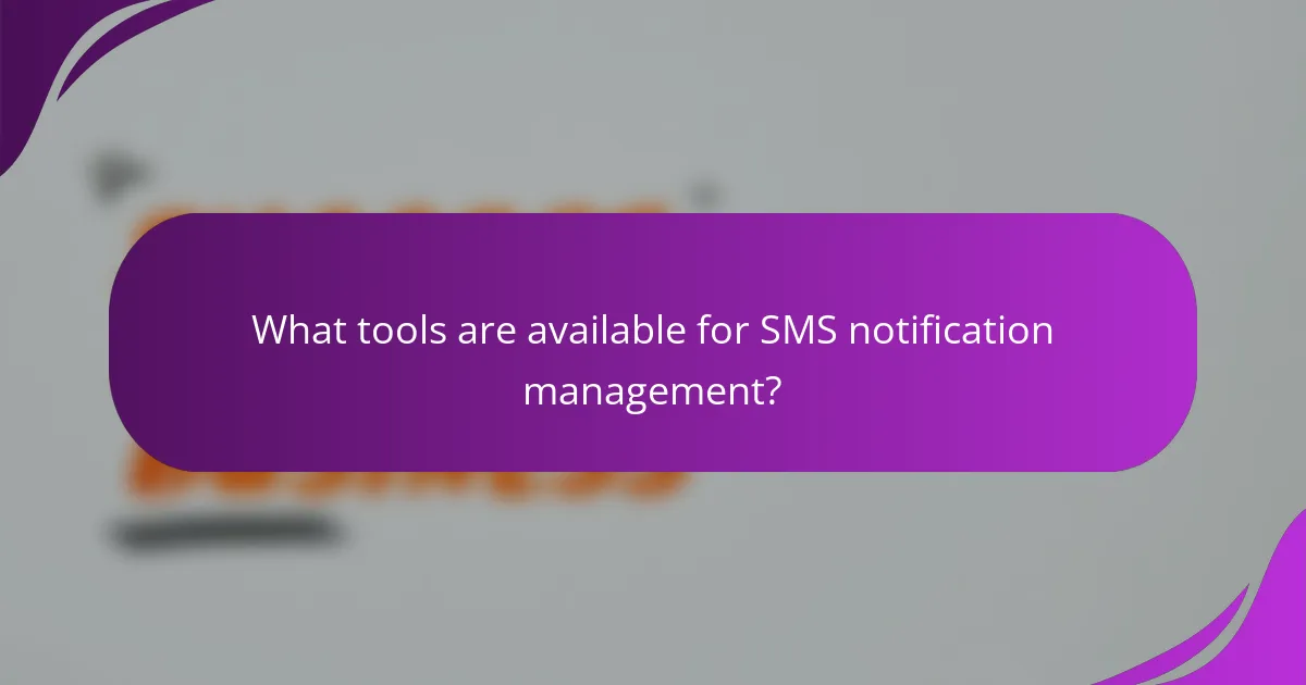 What tools are available for SMS notification management?