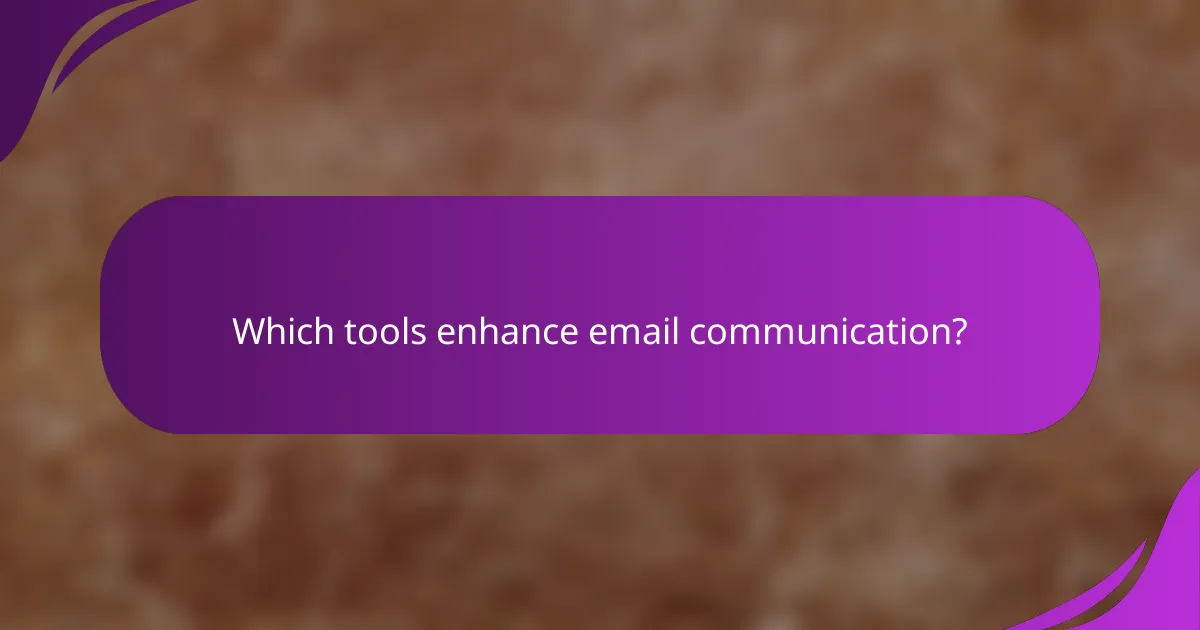 Which tools enhance email communication?